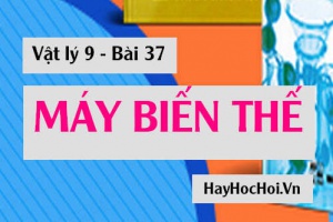 Máy biến thế, Cấu tạo và Nguyên tắc hoạt động của máy biến thế - Vật lý 9 bài 37